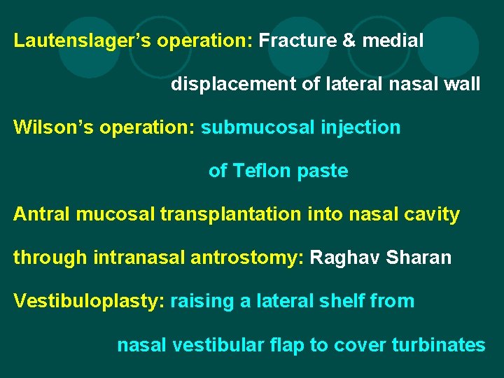 Lautenslager’s operation: Fracture & medial displacement of lateral nasal wall Wilson’s operation: submucosal injection