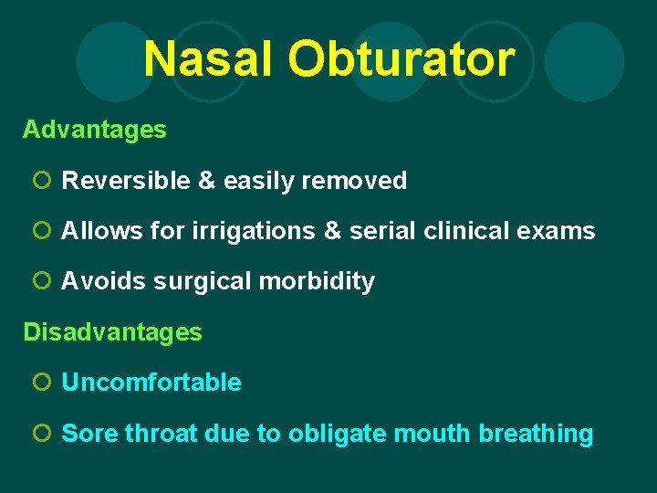 Nasal Obturator Advantages ¡ Reversible & easily removed ¡ Allows for irrigations & serial