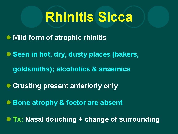 Rhinitis Sicca l Mild form of atrophic rhinitis l Seen in hot, dry, dusty