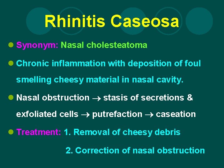 Rhinitis Caseosa l Synonym: Nasal cholesteatoma l Chronic inflammation with deposition of foul smelling