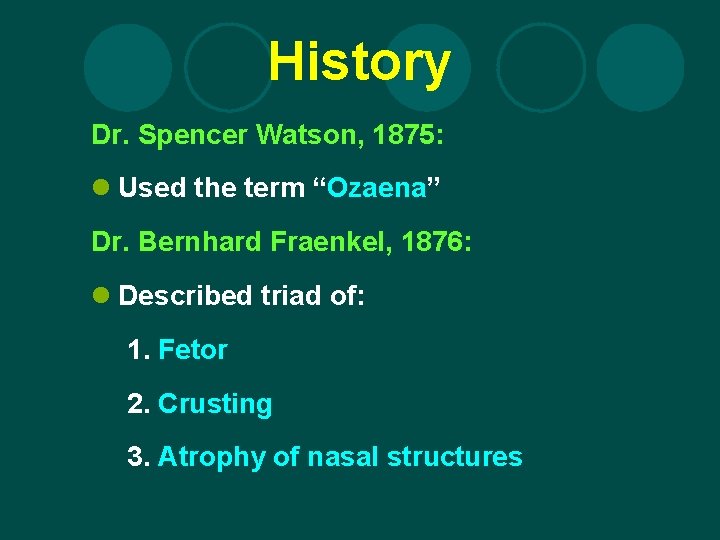 History Dr. Spencer Watson, 1875: l Used the term “Ozaena” Dr. Bernhard Fraenkel, 1876: