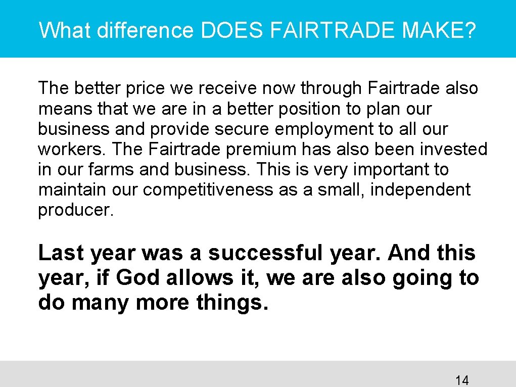 What difference DOES FAIRTRADE MAKE? The better price we receive now through Fairtrade also