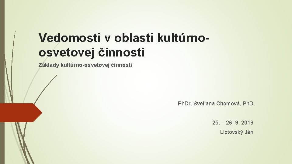 Vedomosti v oblasti kultúrnoosvetovej činnosti Základy kultúrno-osvetovej činnosti Ph. Dr. Svetlana Chomová, Ph. D.