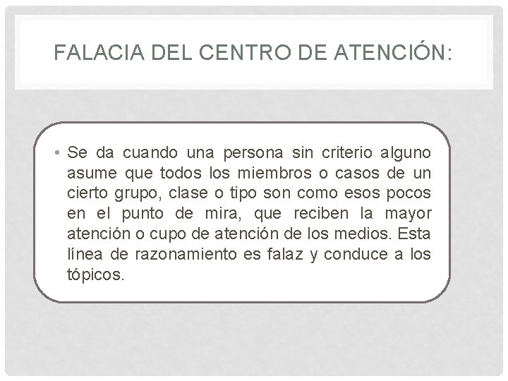 FALACIA DEL CENTRO DE ATENCIÓN: • Se da cuando una persona sin criterio alguno