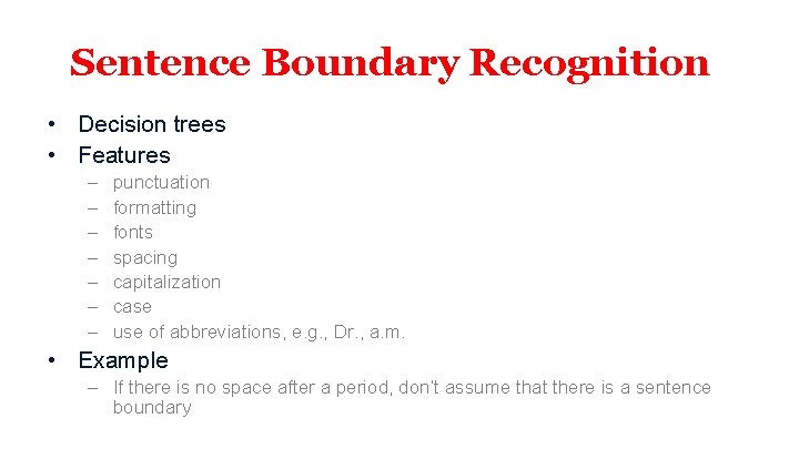 Sentence Boundary Recognition • Decision trees • Features – – – – punctuation formatting