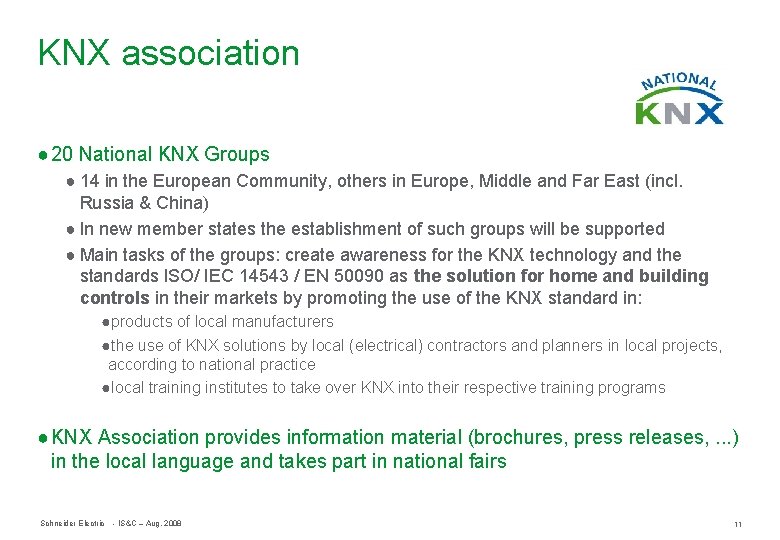 KNX association ● 20 National KNX Groups ● 14 in the European Community, others