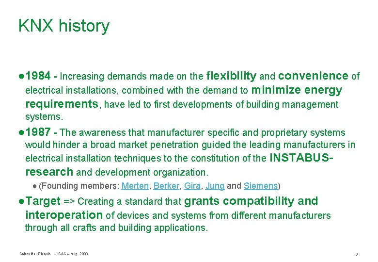 KNX history ● 1984 - Increasing demands made on the flexibility and convenience of