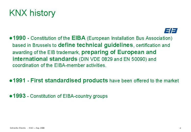 KNX history ● 1990 - Constitution of the EIBA (European Installation Bus Association) based