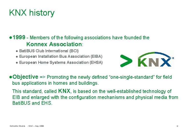 KNX history ● 1999 - Members of the following associations have founded the Konnex