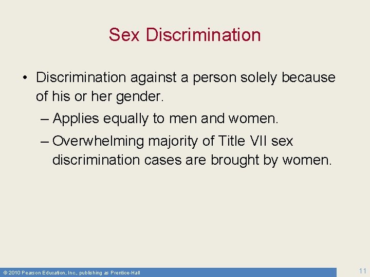Sex Discrimination • Discrimination against a person solely because of his or her gender.