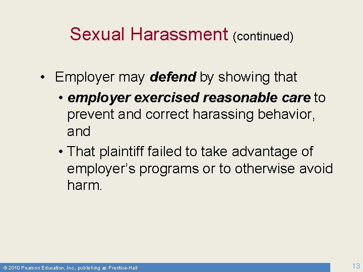 Sexual Harassment (continued) • Employer may defend by showing that • employer exercised reasonable