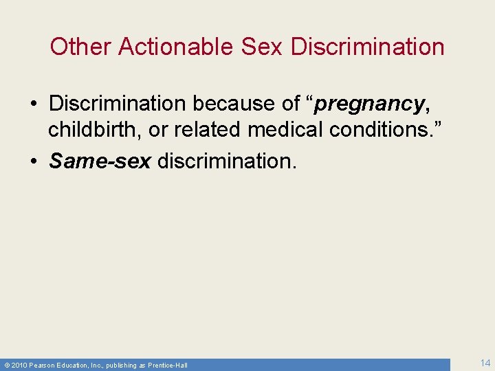 Other Actionable Sex Discrimination • Discrimination because of “pregnancy, childbirth, or related medical conditions.