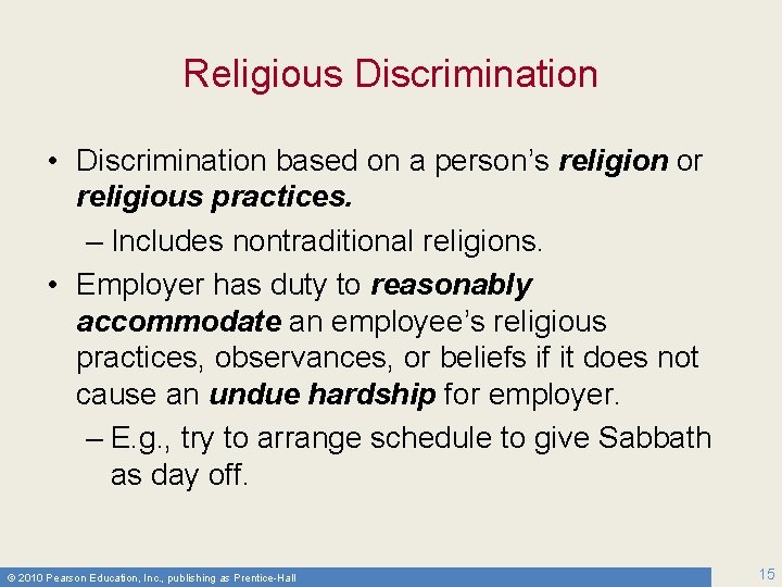 Religious Discrimination • Discrimination based on a person’s religion or religious practices. – Includes