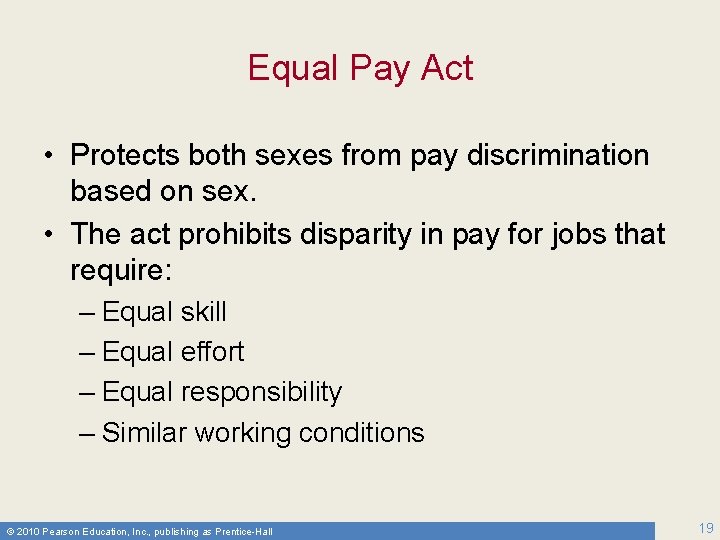 Equal Pay Act • Protects both sexes from pay discrimination based on sex. •