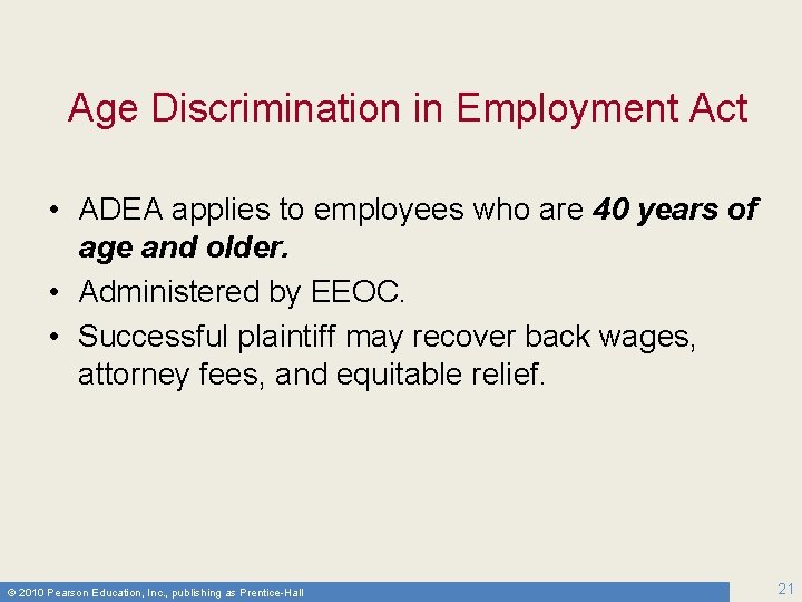 Age Discrimination in Employment Act • ADEA applies to employees who are 40 years
