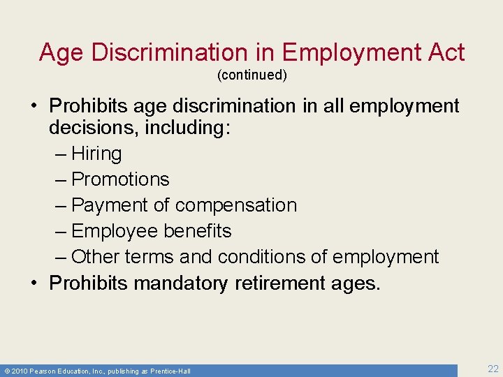 Age Discrimination in Employment Act (continued) • Prohibits age discrimination in all employment decisions,