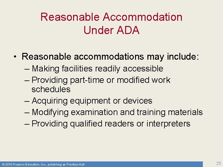 Reasonable Accommodation Under ADA • Reasonable accommodations may include: – Making facilities readily accessible