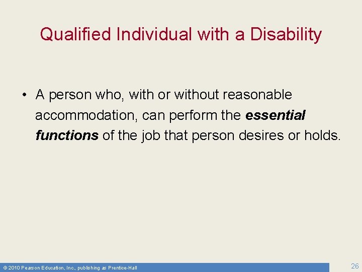 Qualified Individual with a Disability • A person who, with or without reasonable accommodation,