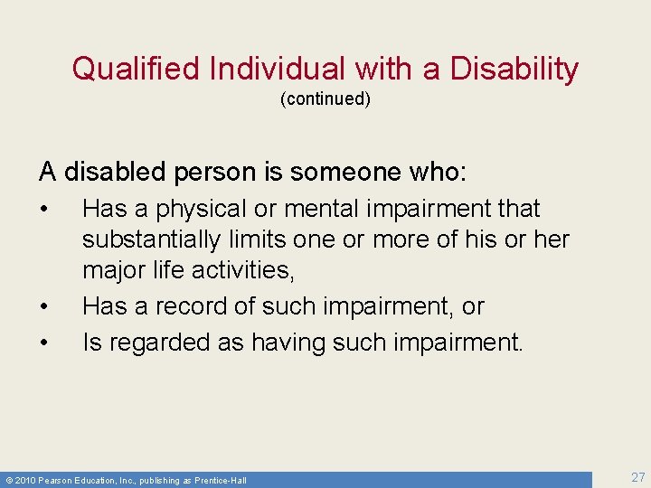 Qualified Individual with a Disability (continued) A disabled person is someone who: • •