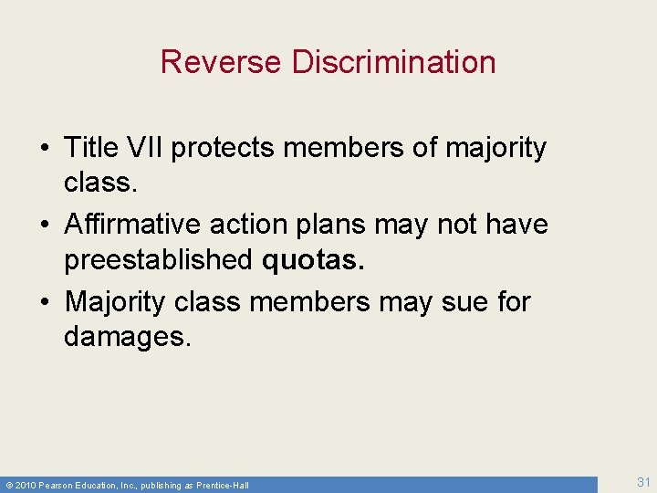 Reverse Discrimination • Title VII protects members of majority class. • Affirmative action plans