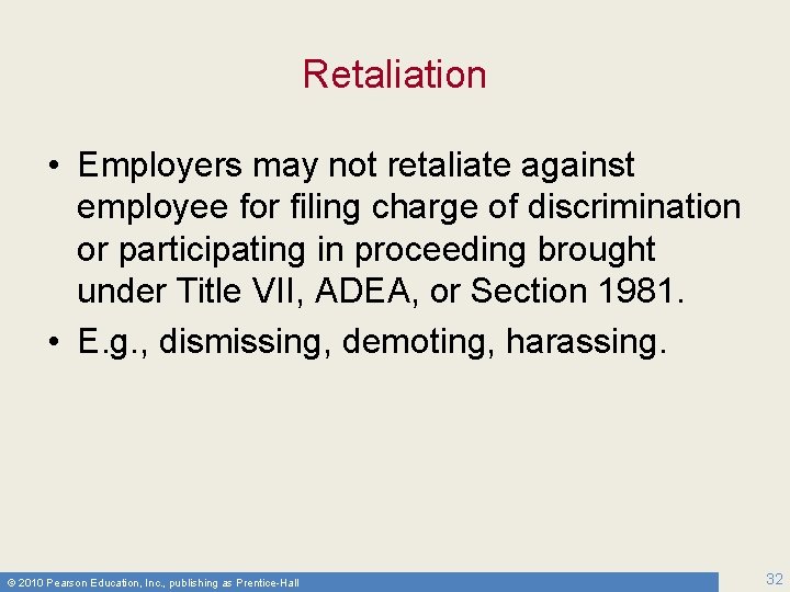 Retaliation • Employers may not retaliate against employee for filing charge of discrimination or