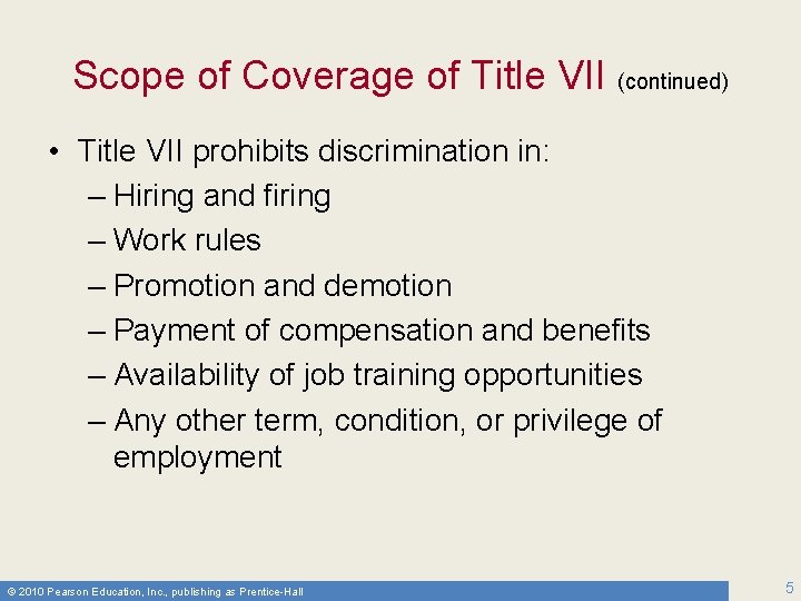 Scope of Coverage of Title VII (continued) • Title VII prohibits discrimination in: –