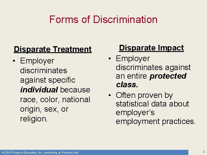 Forms of Discrimination Disparate Treatment • Employer discriminates against specific individual because race, color,