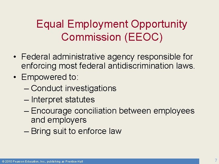 Equal Employment Opportunity Commission (EEOC) • Federal administrative agency responsible for enforcing most federal
