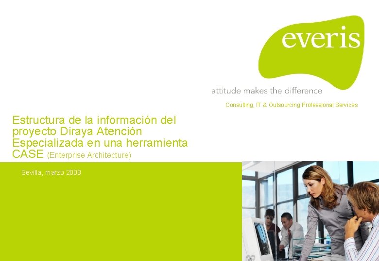 Consulting, IT & Outsourcing Professional Services Estructura de la información del proyecto Diraya Atención Consulting, IT & Outsourcing Professional Services Estructura de la información del proyecto Diraya Atención