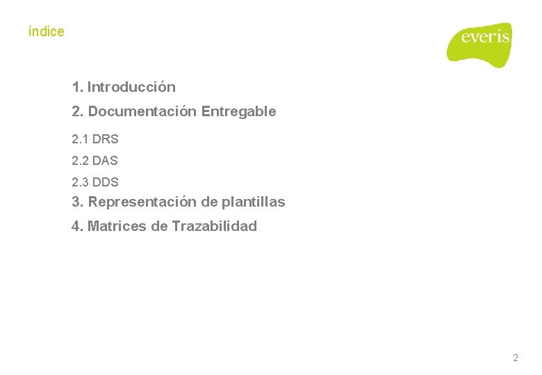 índice 1. Introducción 2. Documentación Entregable 2. 1 DRS 2. 2 DAS 2. 3 índice 1. Introducción 2. Documentación Entregable 2. 1 DRS 2. 2 DAS 2. 3