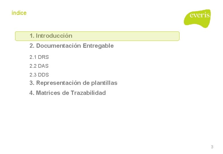 índice 1. Introducción 2. Documentación Entregable 2. 1 DRS 2. 2 DAS 2. 3 índice 1. Introducción 2. Documentación Entregable 2. 1 DRS 2. 2 DAS 2. 3