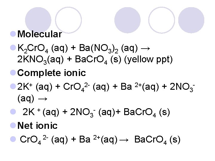 l Molecular l K 2 Cr. O 4 (aq) + Ba(NO 3)2 (aq) →