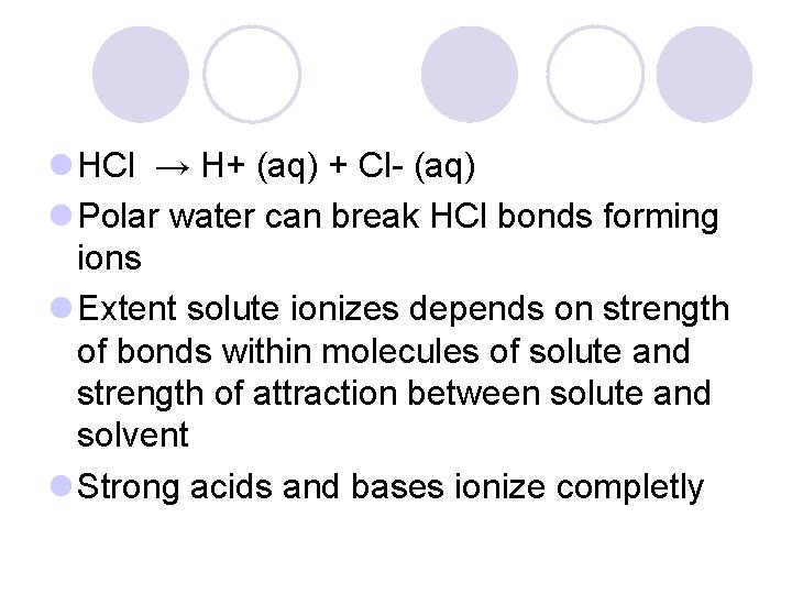 l HCl → H+ (aq) + Cl- (aq) l Polar water can break HCl