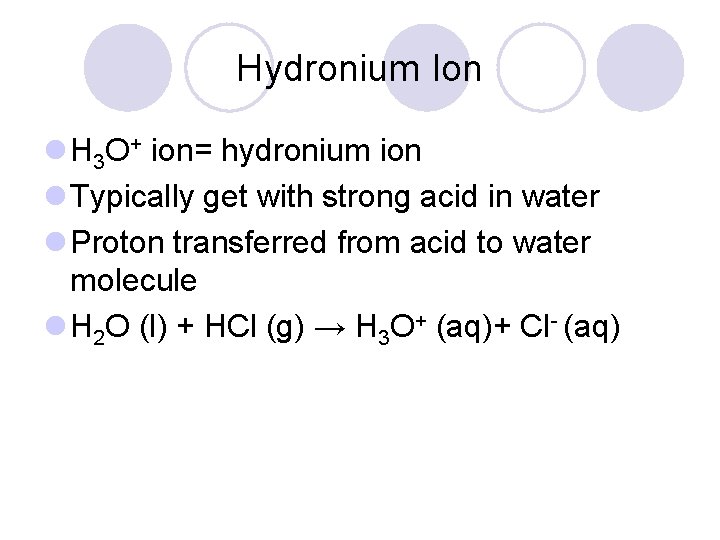 Hydronium Ion l H 3 O+ ion= hydronium ion l Typically get with strong