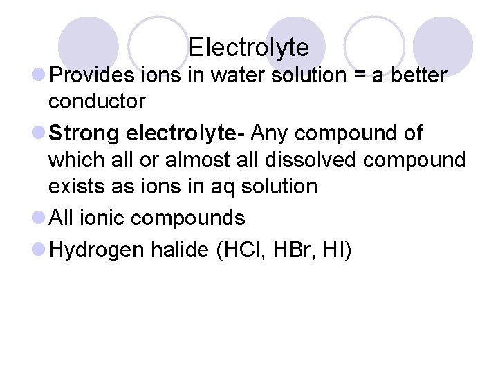 Electrolyte l Provides ions in water solution = a better conductor l Strong electrolyte-