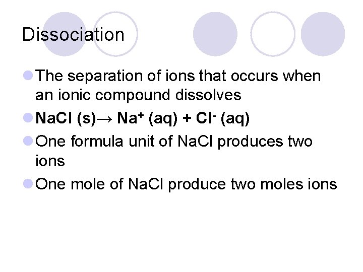 Dissociation l The separation of ions that occurs when an ionic compound dissolves l