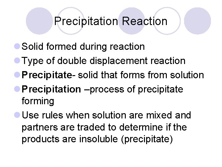 Precipitation Reaction l Solid formed during reaction l Type of double displacement reaction l