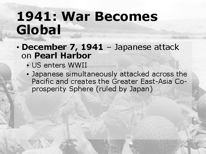 1941: War Becomes Global • December 7, 1941 – Japanese attack on Pearl Harbor