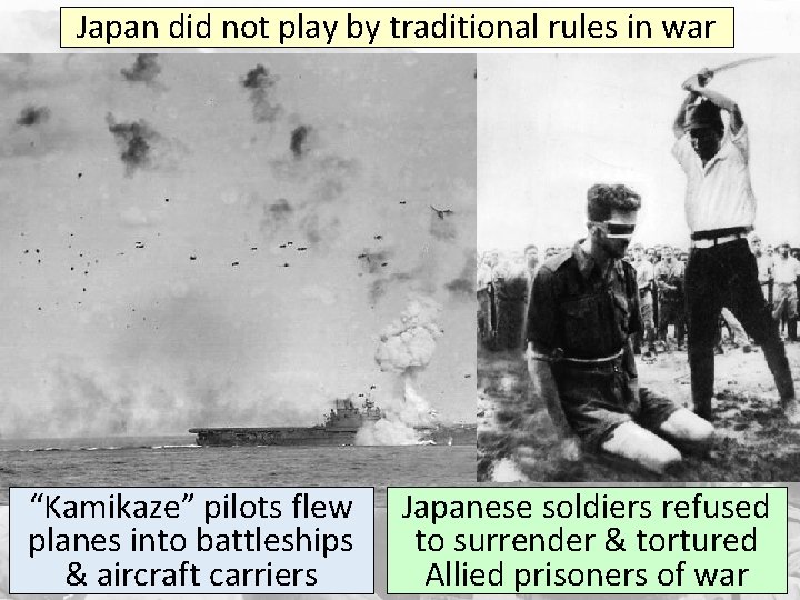 Japan did not play by traditional rules in war “Kamikaze” pilots flew planes into