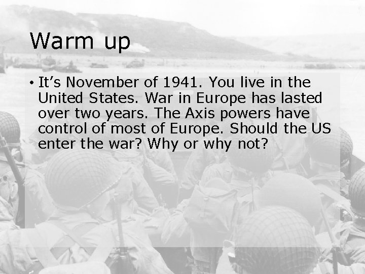 Warm up • It’s November of 1941. You live in the United States. War