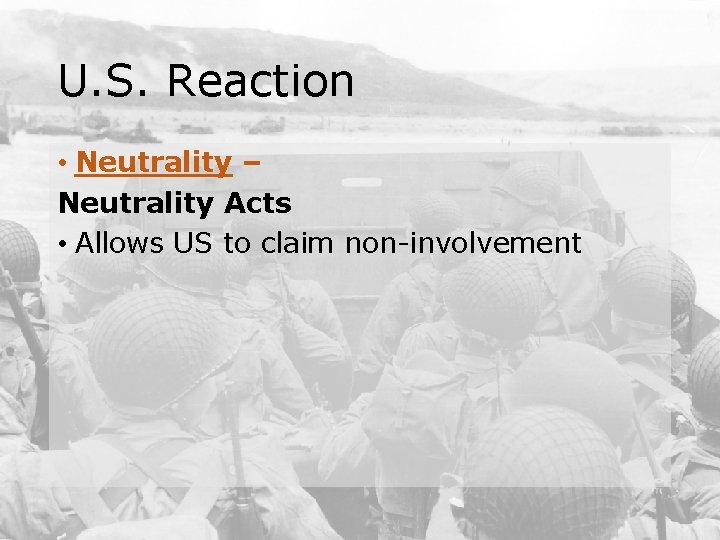 U. S. Reaction • Neutrality – Neutrality Acts • Allows US to claim non-involvement