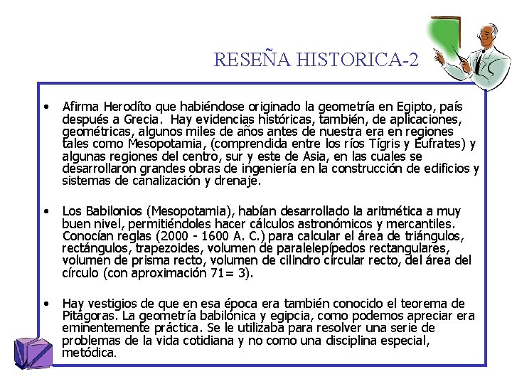 RESEÑA HISTORICA-2 • Afirma Herodíto que habiéndose originado la geometría en Egipto, país después