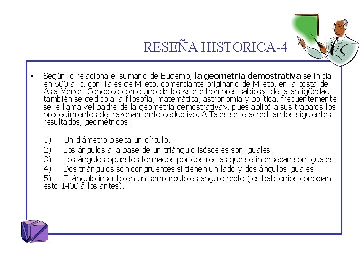 RESEÑA HISTORICA-4 • Según lo relaciona el sumario de Eudemo, la geometría demostrativa se