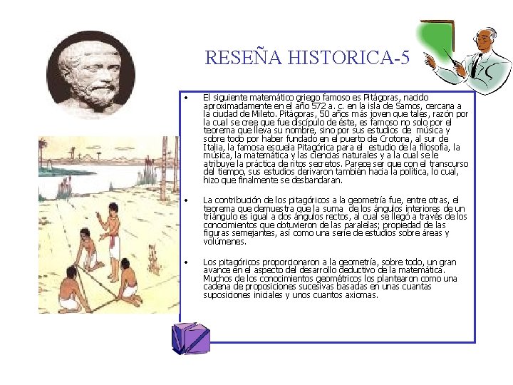 RESEÑA HISTORICA-5 • El siguiente matemático griego famoso es Pitágoras, nacido aproximadamente en el