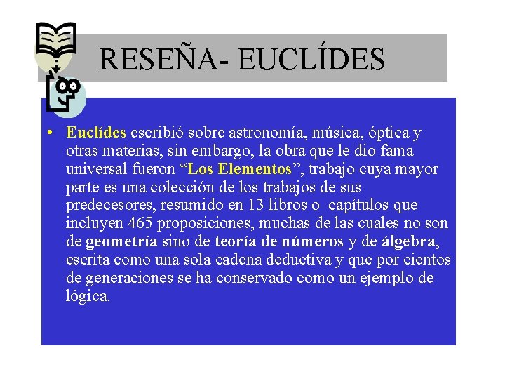 RESEÑAEUCLÍDES Reseña-Euclídes • Euclídes escribió sobre astronomía, música, óptica y otras materias, sin embargo,