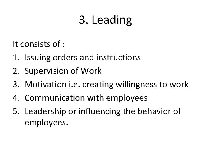 3. Leading It consists of : 1. Issuing orders and instructions 2. Supervision of