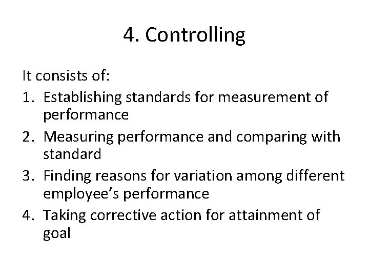 4. Controlling It consists of: 1. Establishing standards for measurement of performance 2. Measuring