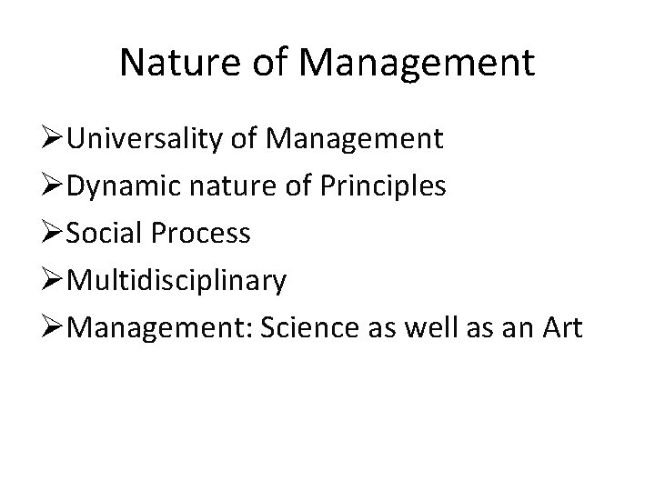 Nature of Management ØUniversality of Management ØDynamic nature of Principles ØSocial Process ØMultidisciplinary ØManagement: