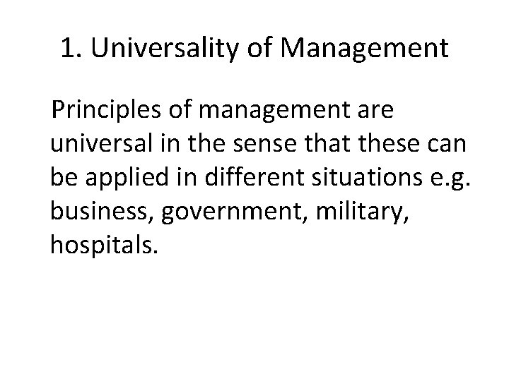 1. Universality of Management Principles of management are universal in the sense that these
