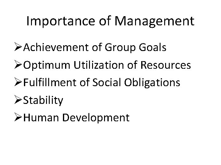 Importance of Management ØAchievement of Group Goals ØOptimum Utilization of Resources ØFulfillment of Social